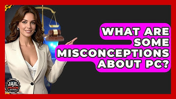 What Are Some Misconceptions About PC? - Jail & Prison Insider