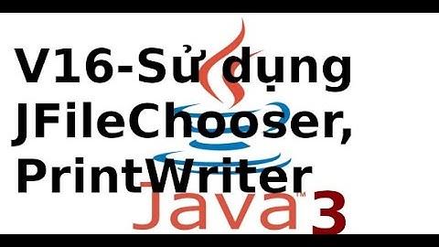 Java Swing - Video16 - Sử dụng menu, đọc ghi file bằng JFileChooser, PrintWriter (lab41)