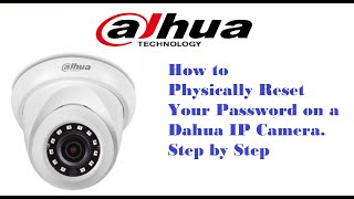 How To Physically Reset your Password on a Dahua IP Camera Step by Step