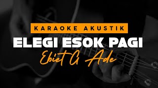 Ebiet G Ade - Elegi Esok Pagi ( Akustik Karaoke )