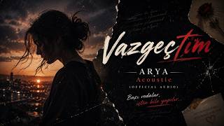 Vazgeçtim - Arya |  Acoustic ( Official Audio)