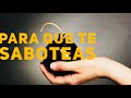 PORQUE TE SABOTEAS, como dejar de sabotearte para el exito la abundancia y prosperidad autosabotaje