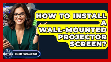 How To Install A Wall-Mounted Projector Screen? - NextGen Viewing and Audio