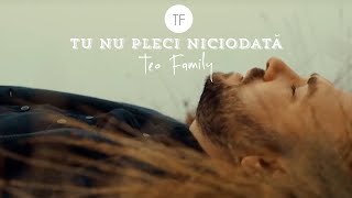 Teo Family - Tu Nu Pleci Niciodata [Official Music Video]