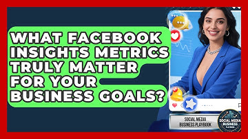 What Facebook Insights Metrics Truly Matter For Your Business Goals?