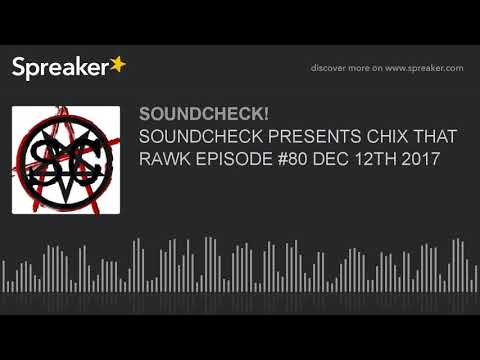 SOUNDCHECK PRESENTS CHIX THAT RAWK EPISODE #80 DEC 12TH 2017