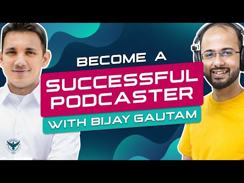 How To Become A Successful Podcaster - Interview with BIJAY GAUTAM