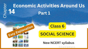Chapter 14 – Economic Activities Around Us | Part 1 | Class 6 Social Science (NCERT/CBSE) #class6
