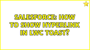 Salesforce: How to show hyperlink in LWC toast? (2 Solutions!!)