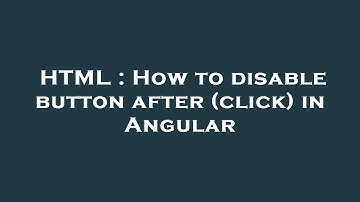 HTML : How to disable button after (click) in Angular