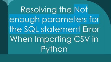 Resolving the Not enough parameters for the SQL statement Error When Importing CSV in Python