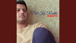 Download Lagu Dil Ka Rishta (Ghkkpm) Download Lagu Dil Ka Rishta (Ghkkpm)