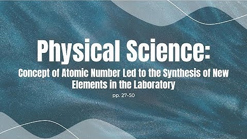 Physical Science: Synthesis of New Elements in the Lab