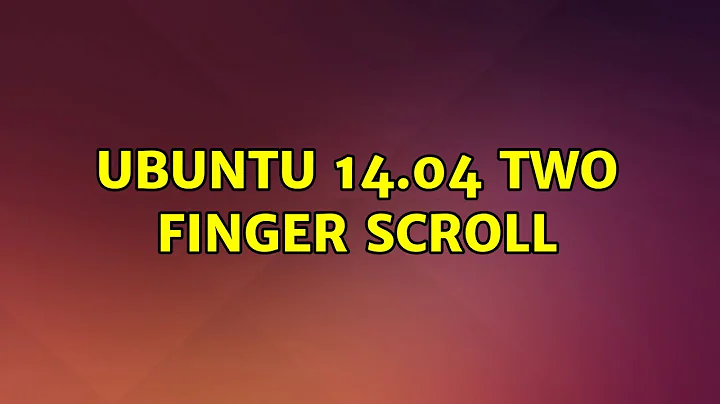 Ubuntu: Ubuntu 14.04 two finger scroll