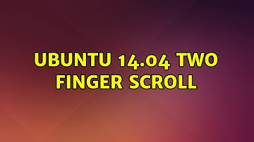 Ubuntu: Ubuntu 14.04 two finger scroll