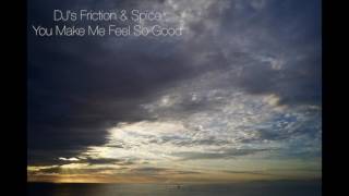 DJ&#39;s Friction &amp; Spice - You Make Me Feel So Good