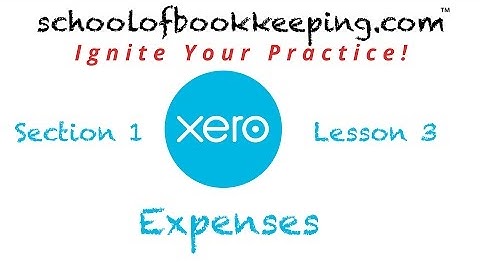 Xero - Section 1 - Lesson 3 - Xero and the Expense Cycle