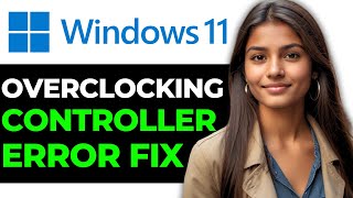 How To Fix Error While Overclocking Controller On Windows 11