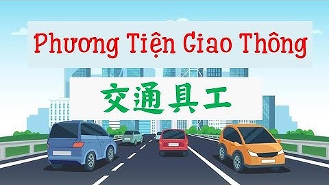 [Từ Vựng Tiếng Trung] CHỦ ĐỀ PHƯƠNG TIỆN GIAO THÔNG