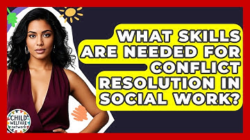 What Skills Are Needed For Conflict Resolution In Social Work? - Child Welfare Network
