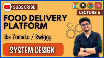 ✅ System Design 6: Design Food Delivery Application like Zomato / Swiggy / Uber Eats | HLD | LLD