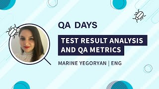 Information Test Result Analysis and QA Metrics | Marine Yegoryan, QA Days 2020 Guide