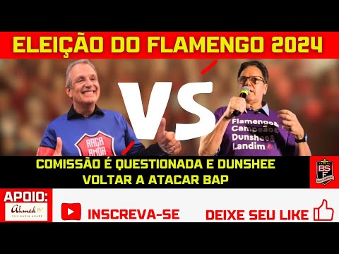 #77 ELEIÇÃO DO FLAMENGO 2024: COMISSÃO É QUESTIONADA E DUNSHEE VOLTAR A ATACAR BAP