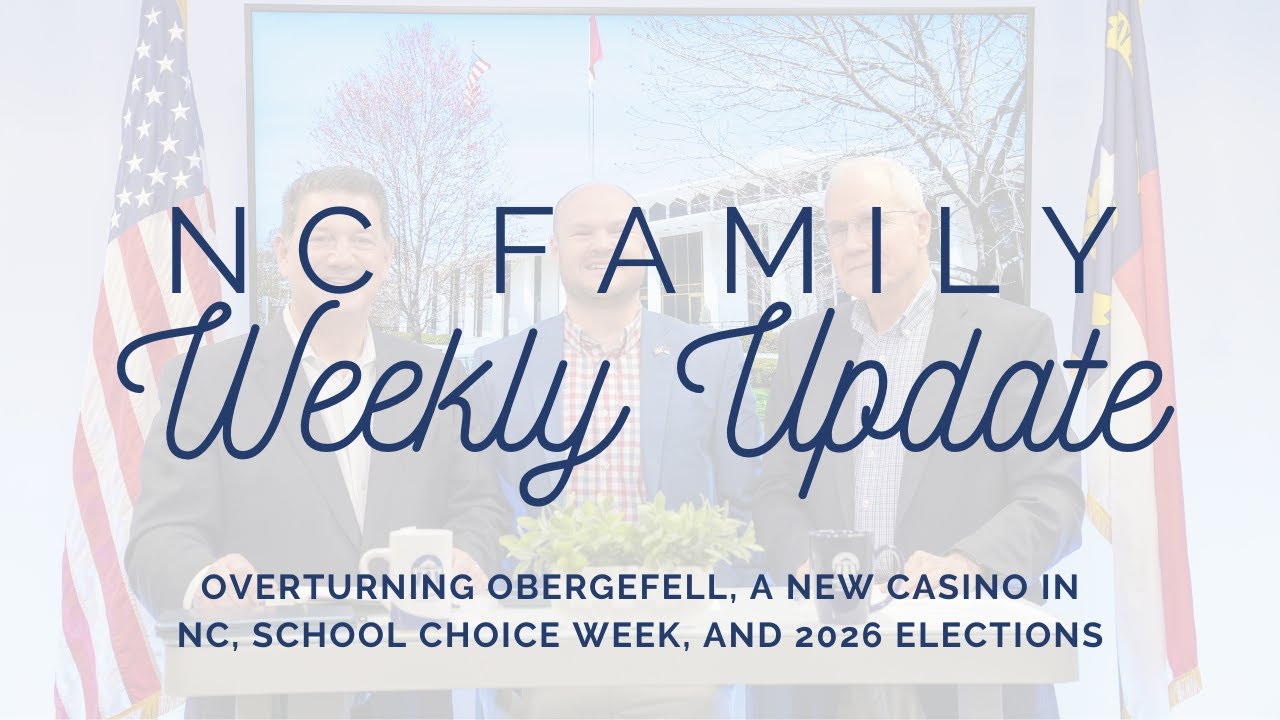 Overturning Obergefell, a New Casino in NC, School Choice Week, and 2026 Elections