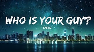 Spyro - Who is your Guy? (Lyrics) |Top Version