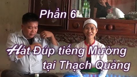 Phần 6  Thạch Quảng giao lưu hát Đúp tiếng Mường ở làng Dang