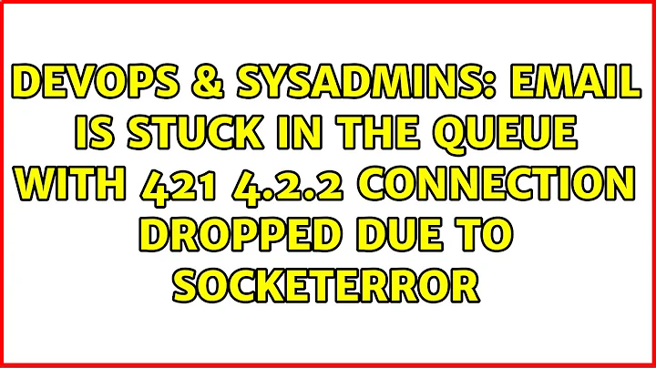 Email is stuck in the queue with 421 4.2.2 Connection dropped due to SocketError