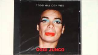 TODO MAL CON VOS, Oggi Junco HD
