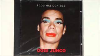 Video thumbnail of "TODO MAL CON VOS, Oggi Junco HD"