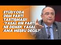 Avukat Turan Aydoğan: DEM Parti yasal bir parti, ne demek yasal ama meşru değil?