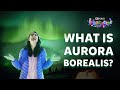 What Is An Aurora And What Is The Science Behind Its Formation | BYJU’S Fun Facts