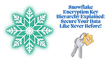 Snowflake Encryption Key Hierarchy Explained: Secure Your Data Like Never Before!
