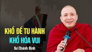 Khổ để tu hành khổ hóa vui - Sư Chánh Định (quá sâu sắc)