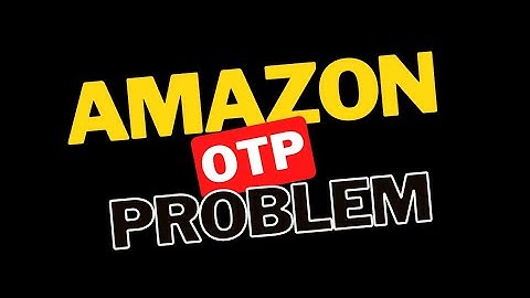 Amazon OTP Problem | Amazon OTP not Receiving