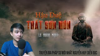 Truyện ma pháp sư mới nhất: Hậu Duệ Thất Sơn Môn | Truyện ma hay Nguyễn Huy diễn đọc