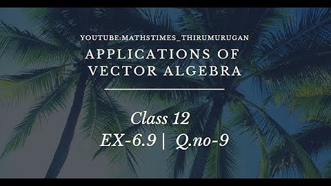 Class 12|EX-6.4|Q.no-9|Applications of Vector Algebra|Solutions in 3-different methods|KT