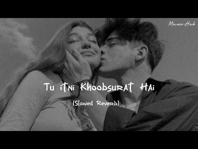 Tu itni Khoobsurat Hai | Music Hub  (Slowed Reverb) class=