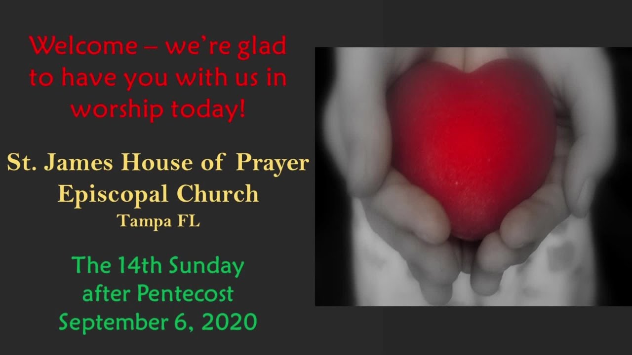 Worship September 6, 2020 13th Sun after Pentecost St. James House