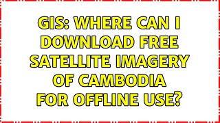 GIS: Where can I download free satellite imagery of Cambodia for offline use? (5 Solutions!!) screenshot 4