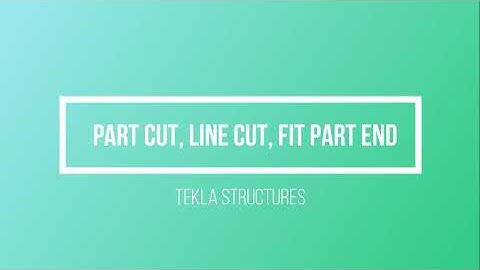 Exploring Tekla Structures Features: Part Cut, Line Cut, and Fit Part End