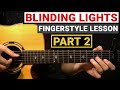 The Weeknd - Blinding Lights (PART 2) | Fingerstyle Guitar Lesson (Tutorial) How to Play