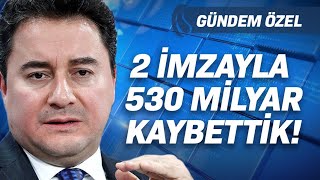 Ali Babacan 2 Yanlış İmzayla Tam 530 Milyar Tl Kaybettik