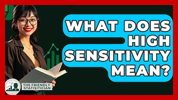 What Does High Sensitivity Mean? - The Friendly Statistician