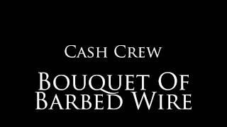 Cash Crew - &quot;Bouquet Of Barbed Wire&quot;