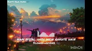 Ham Pistal Hath Mein Rakhte Hain 💪🔥 || (Slowed Reverb)🎶 || Lofi_song's