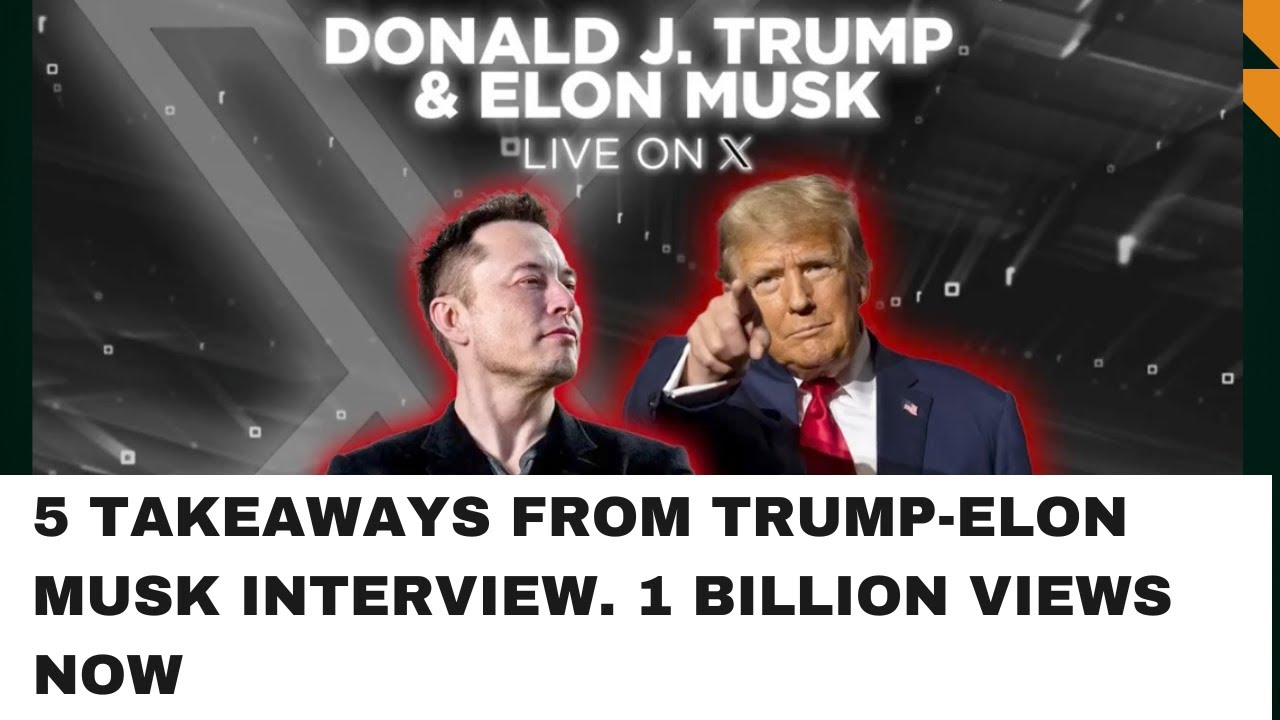 Elon Musk and Donald Trump Interview: Five Biggest TAKEAWAYS from Elon ...